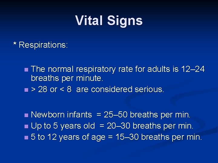 Vital Signs * Respirations: The normal respiratory rate for adults is 12– 24 breaths