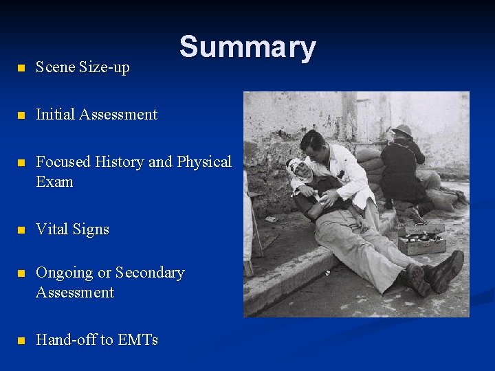 Summary n Scene Size-up n Initial Assessment n Focused History and Physical Exam n