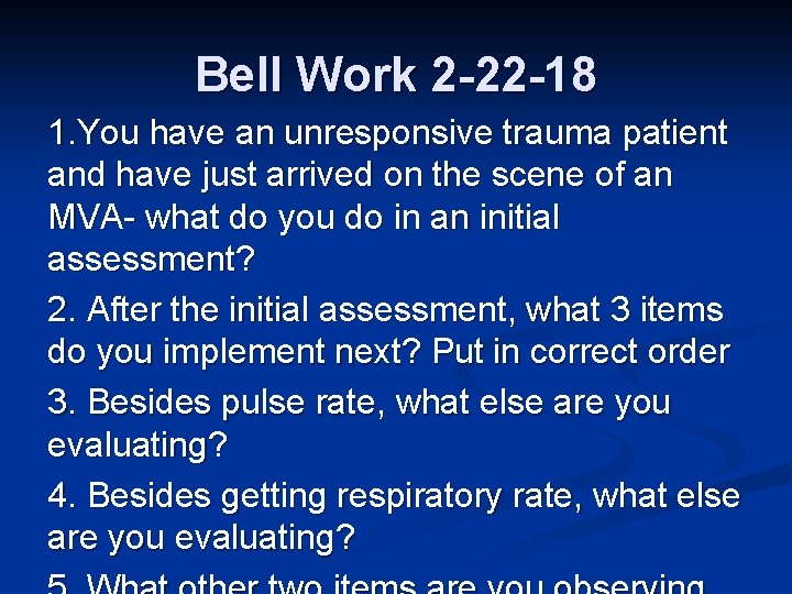Bell Work 2 -22 -18 1. You have an unresponsive trauma patient and have