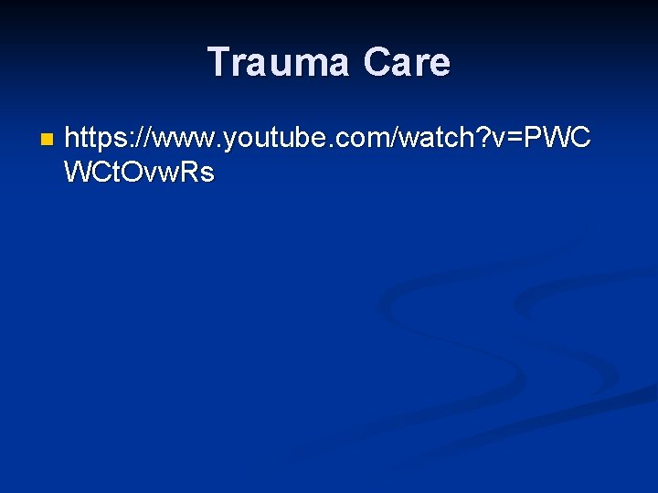 Trauma Care n https: //www. youtube. com/watch? v=PWC WCt. Ovw. Rs 