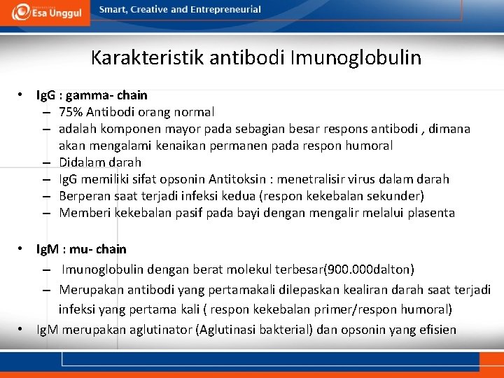 Karakteristik antibodi Imunoglobulin • Ig. G : gamma- chain – 75% Antibodi orang normal