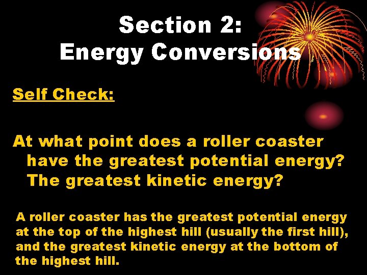 Section 2: Energy Conversions Self Check: At what point does a roller coaster have