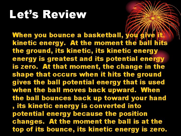 Let’s Review When you bounce a basketball, you give it kinetic energy. At the