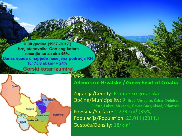 Zeleno srce Hrvatske / Green heart of Croatia Županija/County: Primorsko-goranska Općine/Municipality: 9: Brod Moravice,