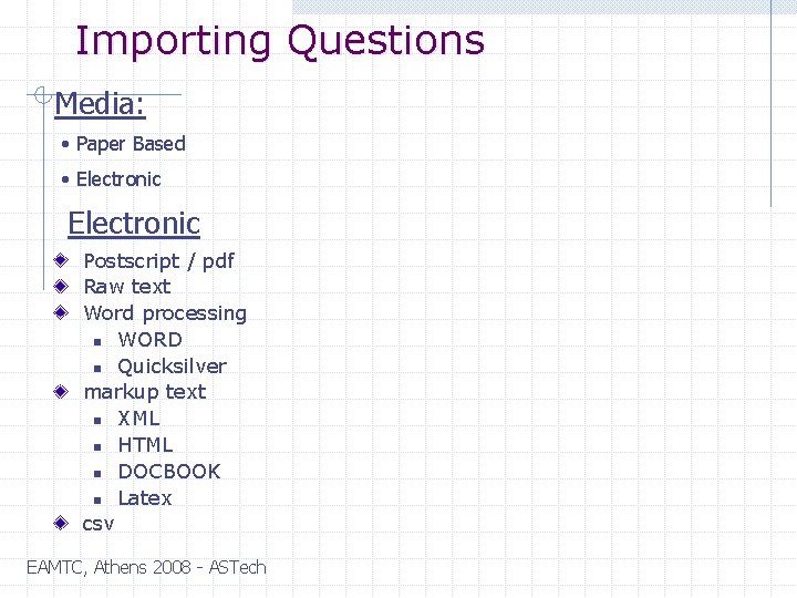 Importing Questions Media: • Paper Based • Electronic Postscript / pdf Raw text Word