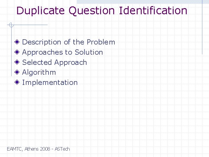Duplicate Question Identification Description of the Problem Approaches to Solution Selected Approach Algorithm Implementation