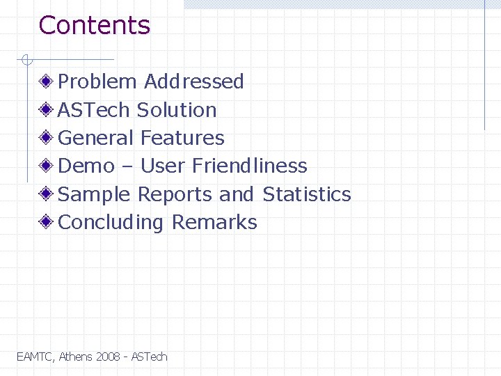 Contents Problem Addressed ASTech Solution General Features Demo – User Friendliness Sample Reports and