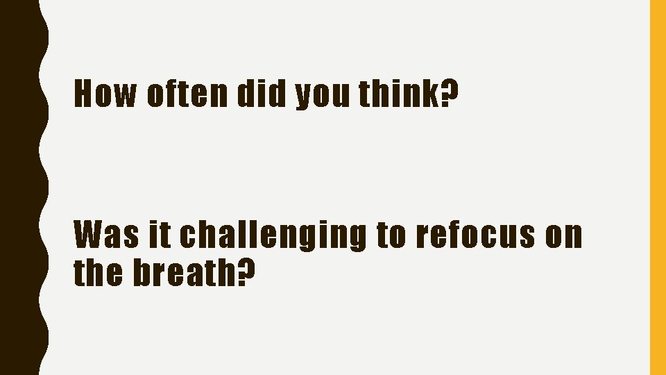 How often did you think? Was it challenging to refocus on the breath? 