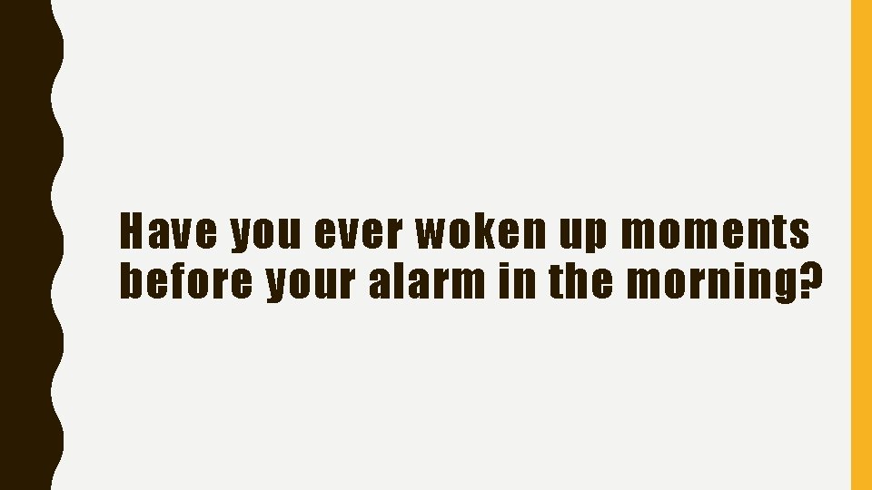 Have you ever woken up moments before your alarm in the morning? 