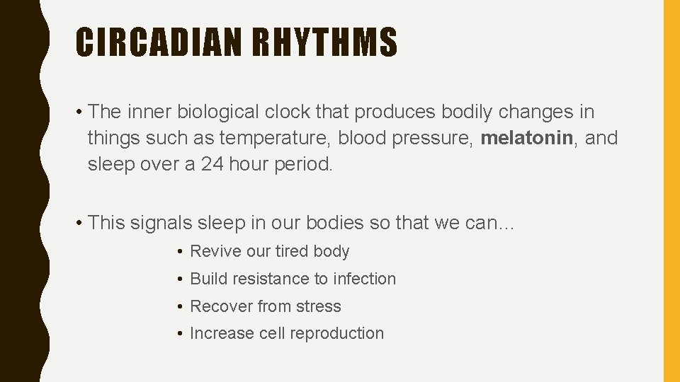 CIRCADIAN RHYTHMS • The inner biological clock that produces bodily changes in things such