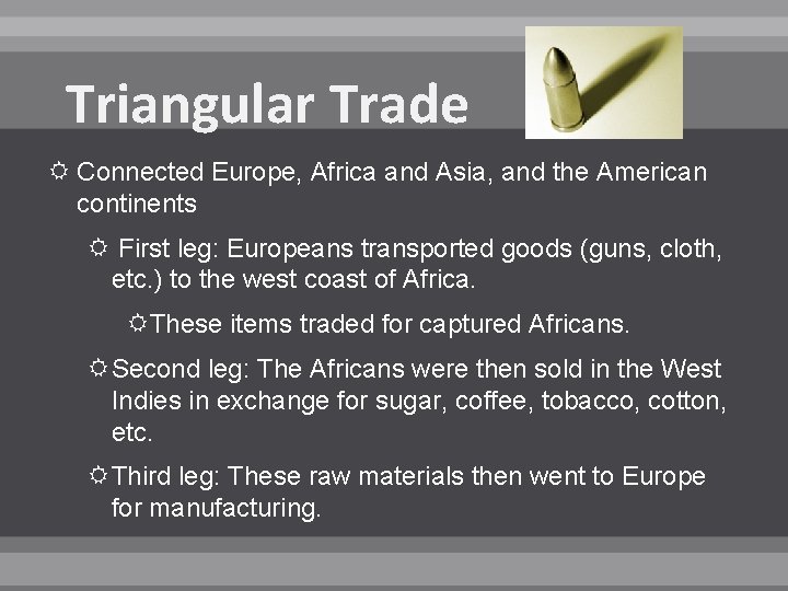 Triangular Trade Connected Europe, Africa and Asia, and the American continents First leg: Europeans