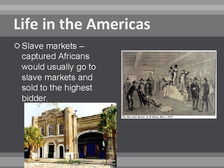 Life in the Americas Slave markets – captured Africans would usually go to slave