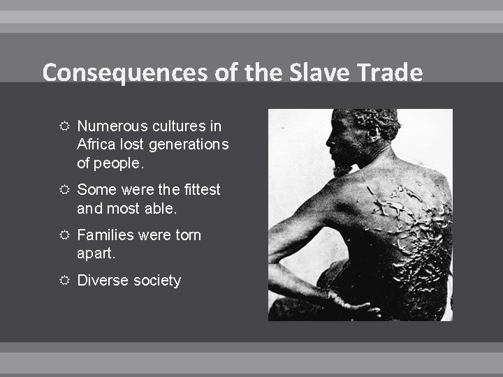 Consequences of the Slave Trade Numerous cultures in Africa lost generations of people. Some