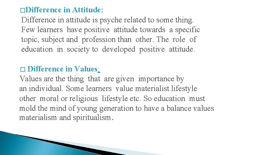 � Difference in Attitude: Difference in attitude is psyche related to some thing. Few