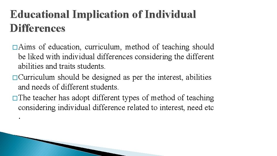 Educational Implication of Individual Differences � Aims of education, curriculum, method of teaching should