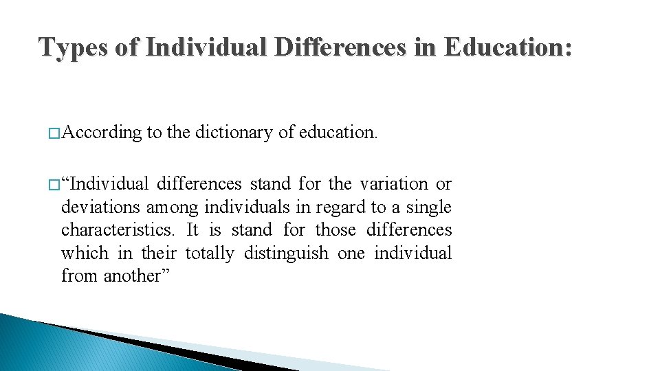 Types of Individual Differences in Education: � According to the dictionary of education. �