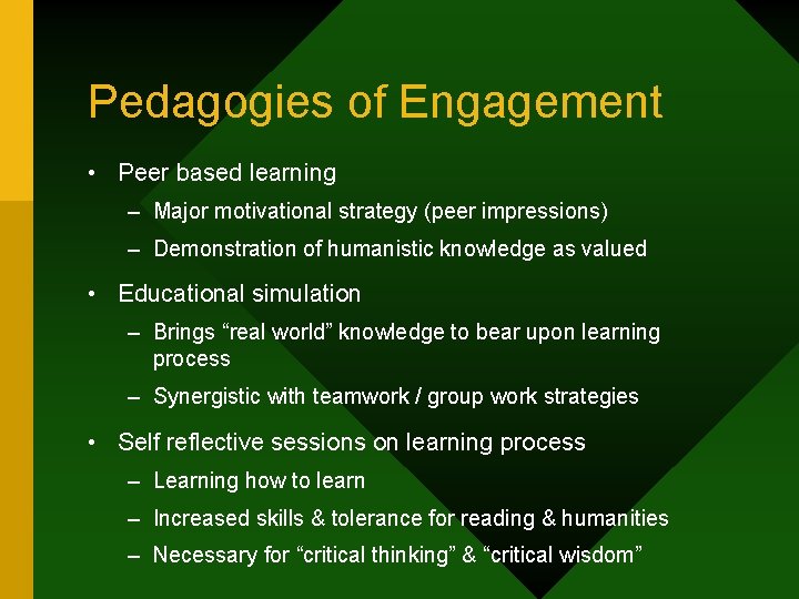 Pedagogies of Engagement • Peer based learning – Major motivational strategy (peer impressions) –