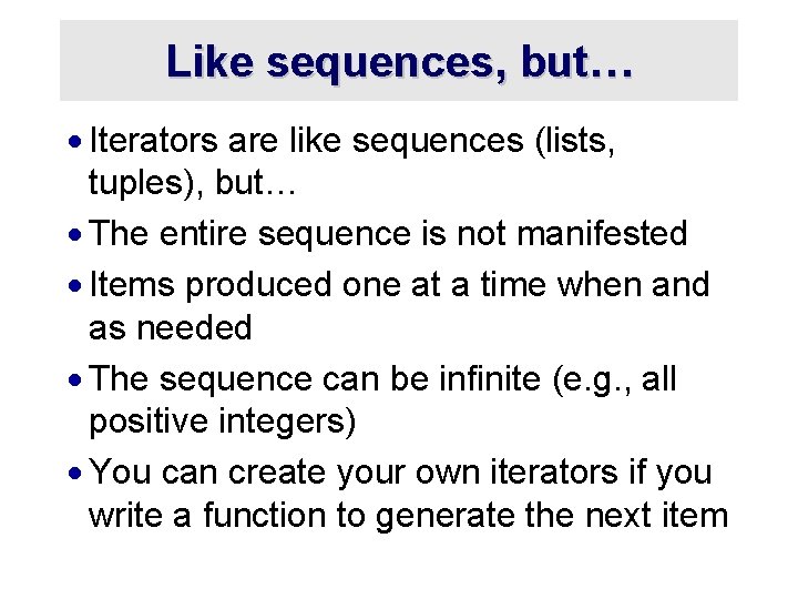 Like sequences, but… · Iterators are like sequences (lists, tuples), but… · The entire