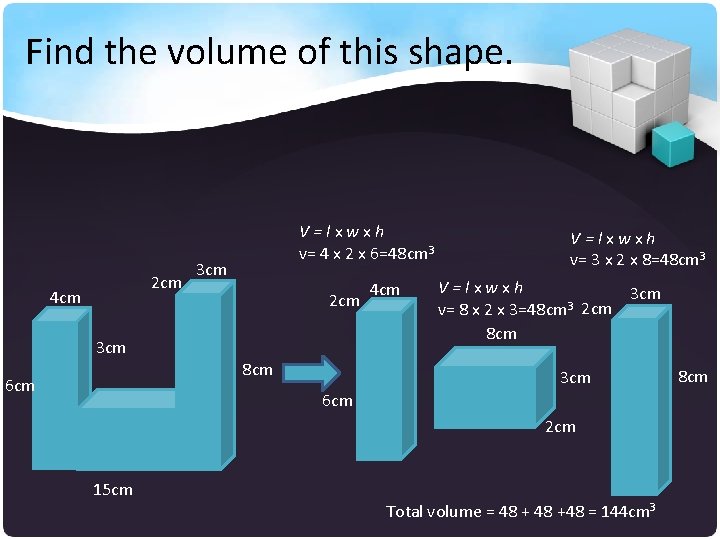 Find the volume of this shape. 2 cm 4 cm 3 cm 6 cm