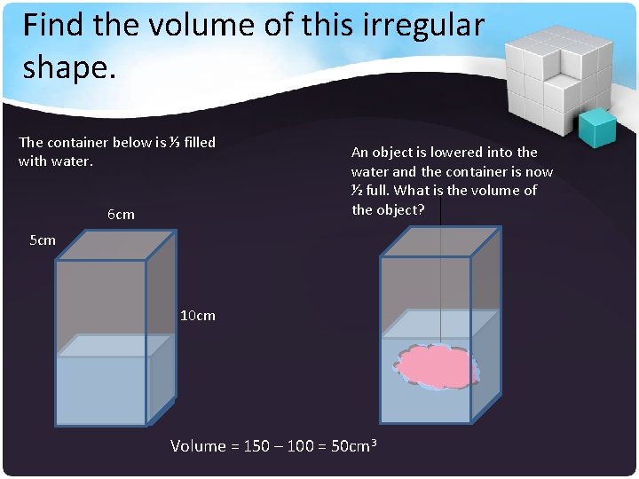 Find the volume of this irregular shape. The container below is ⅓ filled with