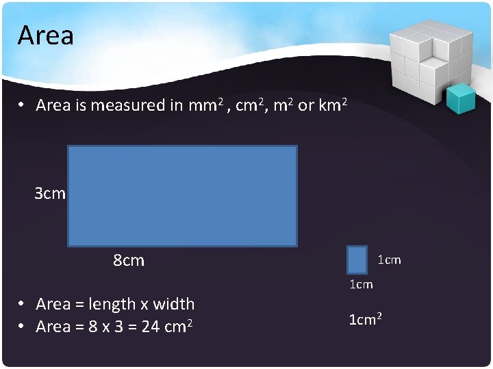 Area • Area is measured in mm 2 , cm 2, m 2 or