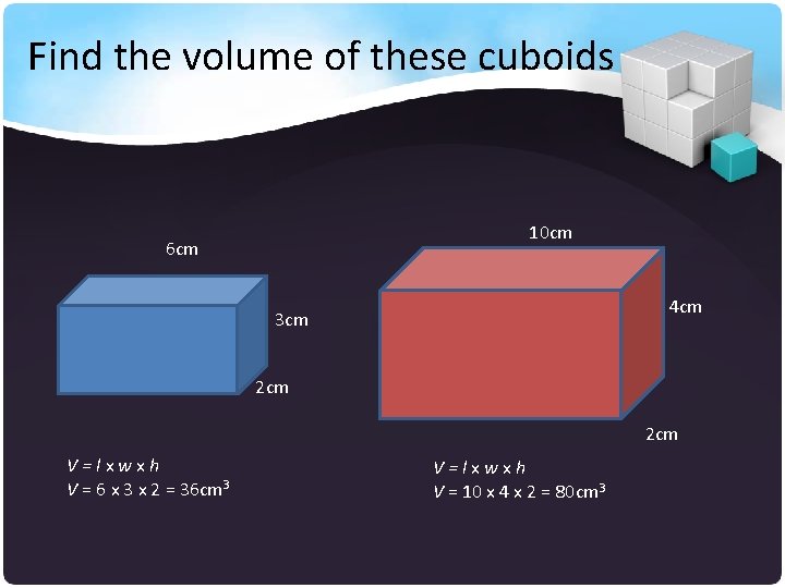 Find the volume of these cuboids 10 cm 6 cm 4 cm 3 cm