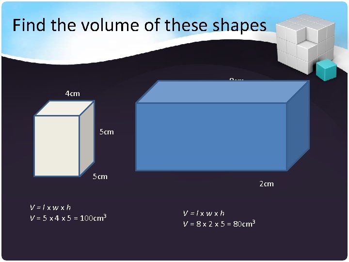 Find the volume of these shapes 8 cm 4 cm 5 cm 5 cm