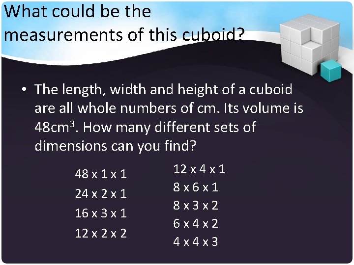 What could be the measurements of this cuboid? • The length, width and height