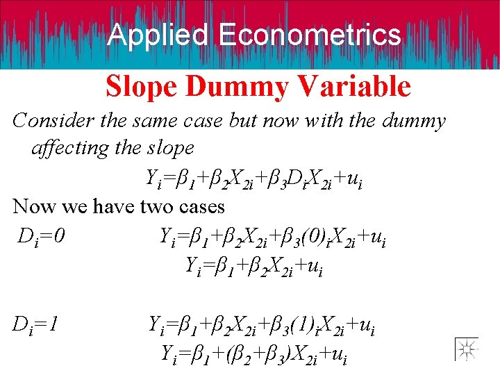 Applied Econometrics Slope Dummy Variable Consider the same case but now with the dummy