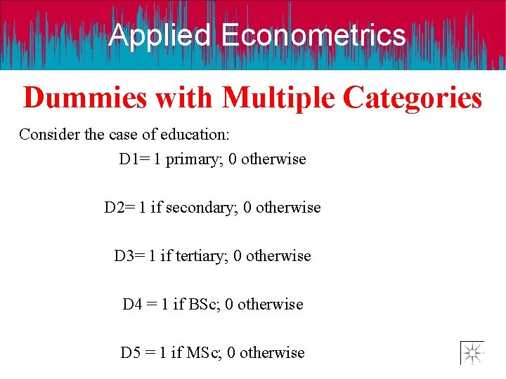 Applied Econometrics Dummies with Multiple Categories Consider the case of education: D 1= 1