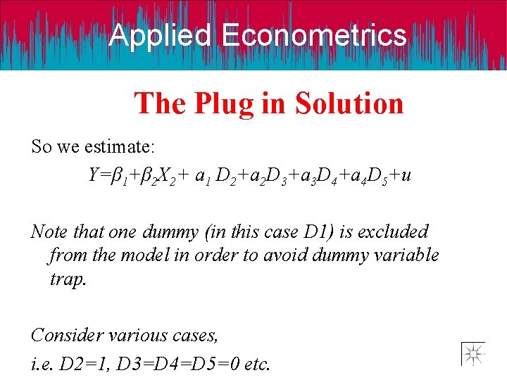 Applied Econometrics The Plug in Solution So we estimate: Y=β 1+β 2 X 2+