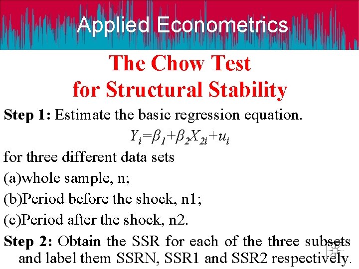 Applied Econometrics The Chow Test for Structural Stability Step 1: Estimate the basic regression