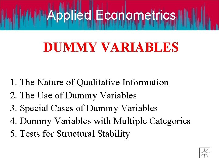 Applied Econometrics DUMMY VARIABLES 1. The Nature of Qualitative Information 2. The Use of