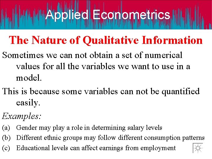 Applied Econometrics The Nature of Qualitative Information Sometimes we can not obtain a set