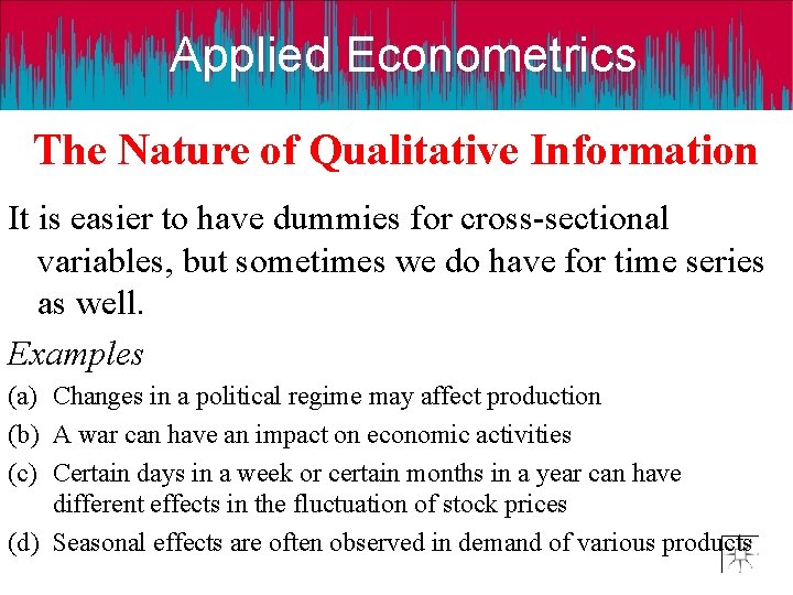 Applied Econometrics The Nature of Qualitative Information It is easier to have dummies for