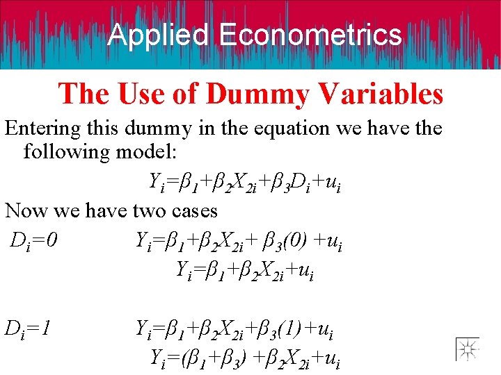 Applied Econometrics The Use of Dummy Variables Entering this dummy in the equation we