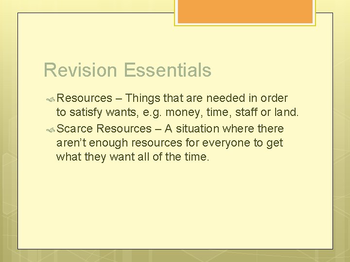 Revision Essentials Resources – Things that are needed in order to satisfy wants, e.