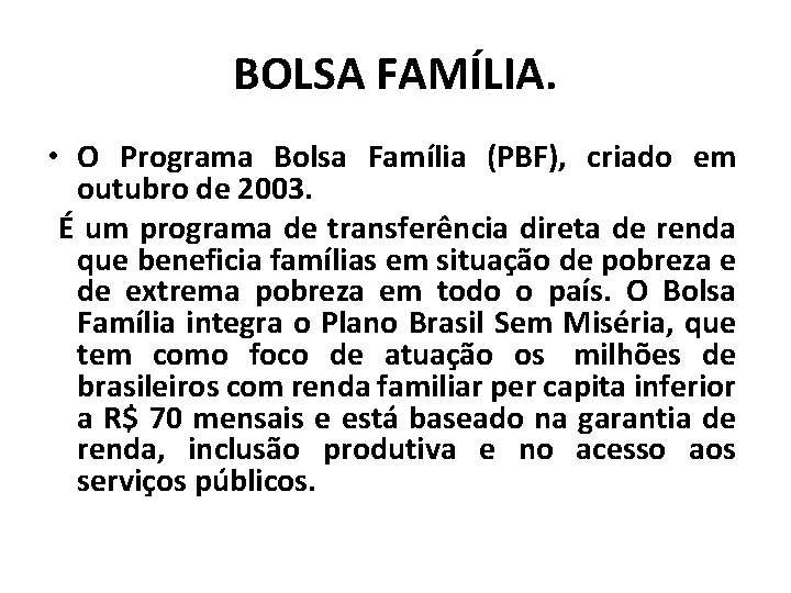 BOLSA FAMÍLIA. • O Programa Bolsa Família (PBF), criado em outubro de 2003. É