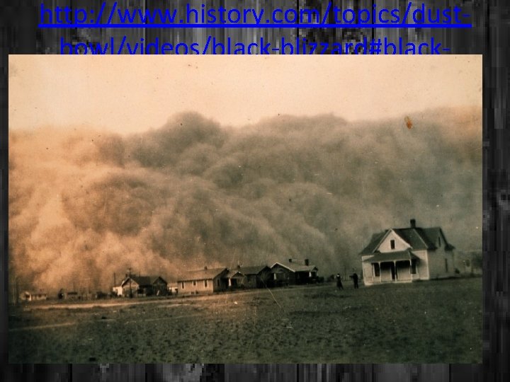 http: //www. history. com/topics/dustbowl/videos/black-blizzard#blackblizzard 