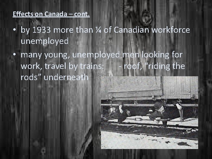 Effects on Canada – cont. • by 1933 more than ¼ of Canadian workforce