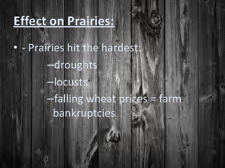 Effect on Prairies: • - Prairies hit the hardest: –droughts –locusts –falling wheat prices