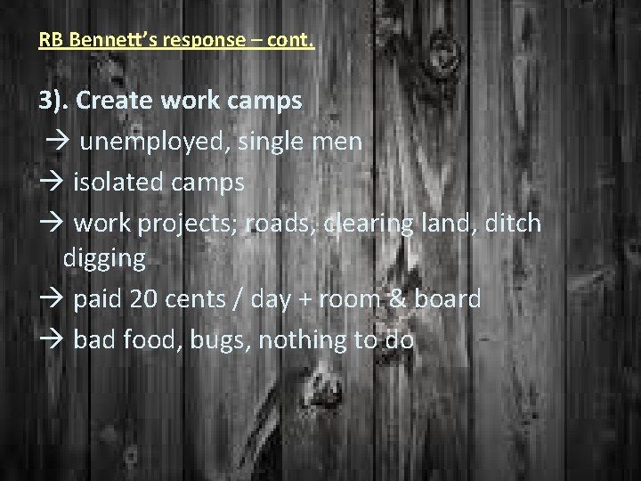 RB Bennett’s response – cont. 3). Create work camps unemployed, single men isolated camps