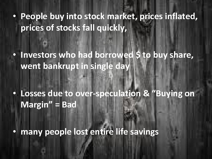  • People buy into stock market, prices inflated, prices of stocks fall quickly,
