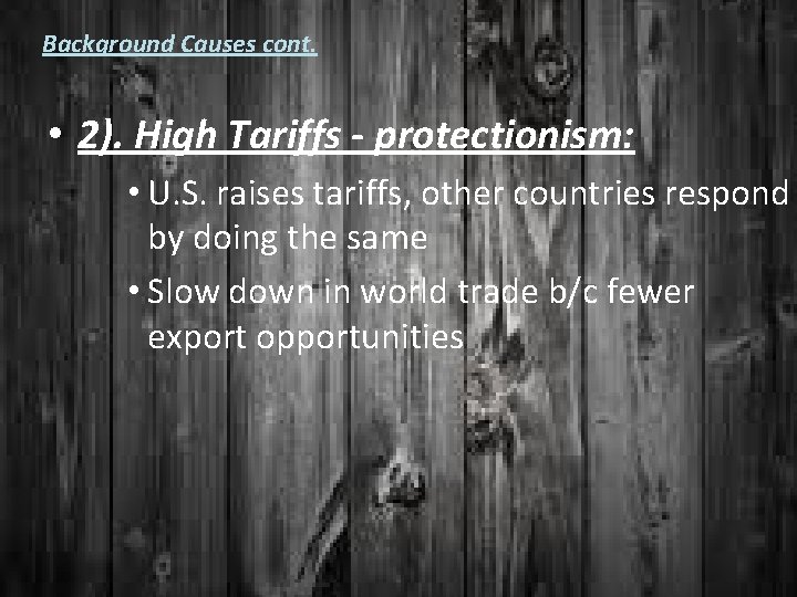 Background Causes cont. • 2). High Tariffs - protectionism: • U. S. raises tariffs,