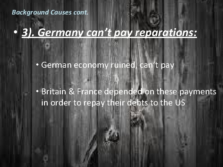 Background Causes cont. • 3). Germany can’t pay reparations: • German economy ruined, can’t