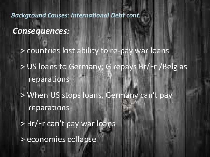 Background Causes: International Debt cont. Consequences: > countries lost ability to re-pay war loans