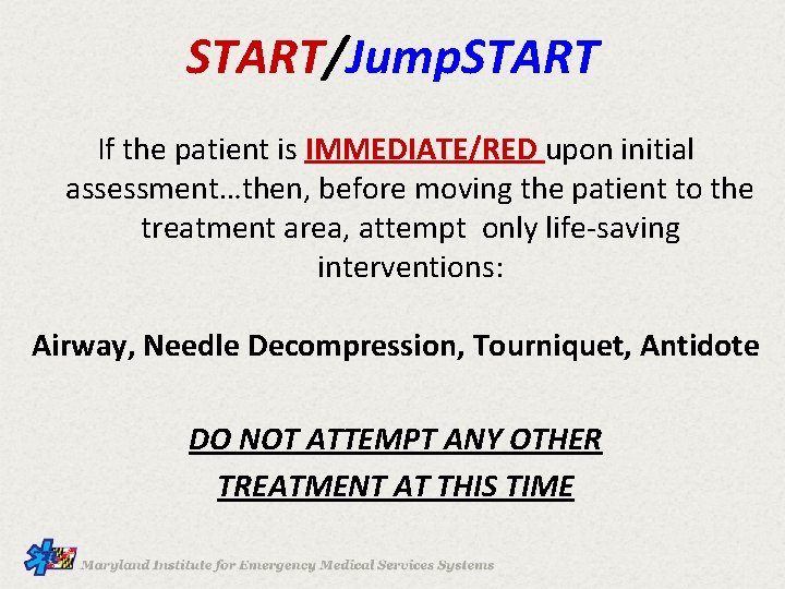 START/Jump. START If the patient is IMMEDIATE/RED upon initial assessment…then, before moving the patient