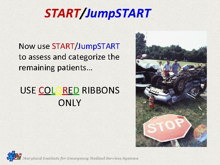 START/Jump. START Now use START/Jump. START to assess and categorize the remaining patients… USE