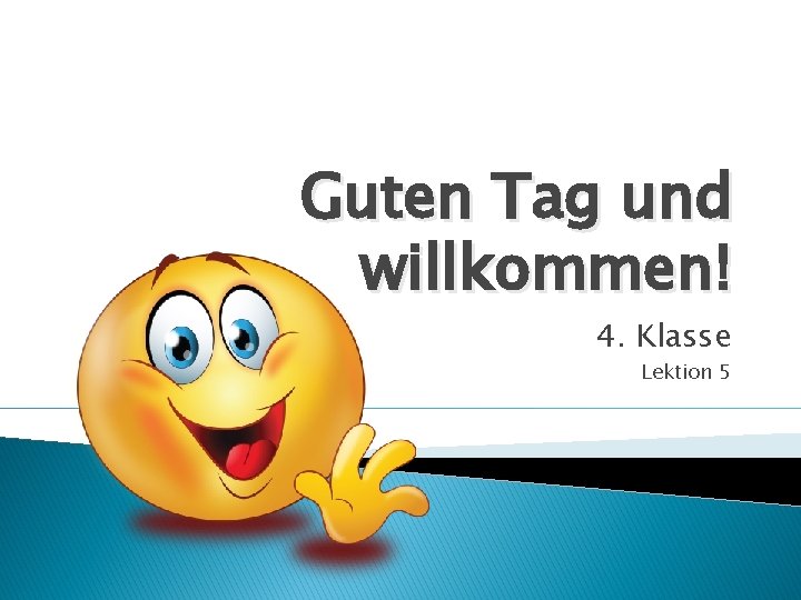 Guten Tag und willkommen! 4. Klasse Lektion 5 