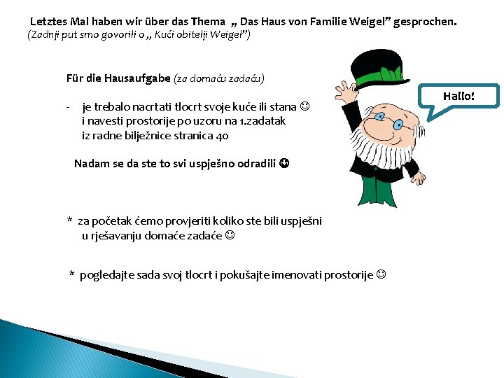 Letztes Mal haben wir über das Thema „ Das Haus von Familie Weigel” gesprochen.